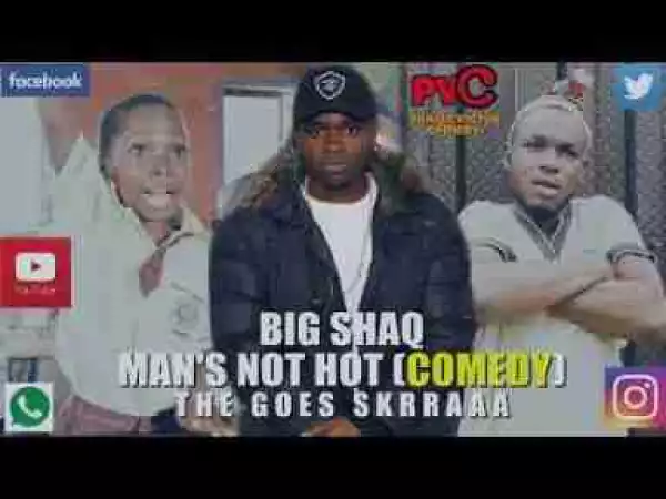 Video: Praize Victor Comedy – Big Shaq Man’s Not Hot
